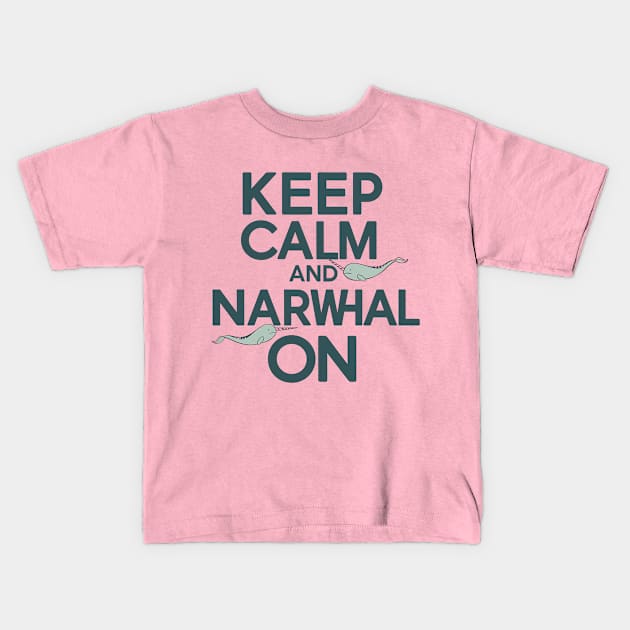 Keep Calm and Narwhal On Kids T-Shirt by NomiCrafts